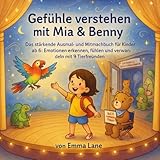  Gefühle verstehen mit Mia und Benny: Das stärkende Ausmal- und Mitmachbuch für Kinder ab 6: Emotionen erkennen, fühlen und verwandeln mit 9 Tierfreunden. (Abenteuer mit Mia und Benny)