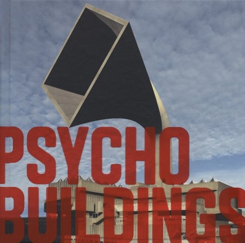 Psycho Buildings: Artists Take On Architecture: Architecture by Artists ...