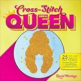 Cross-Stitch Like a Queen: 25 Fun and Fabulous Patterns Celebrating Drag and the LGBTQIA+ Community