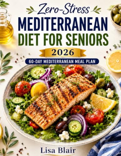 The Mediterranean Diet for Seniors over 60+: 100 Heart-Healthy Re...