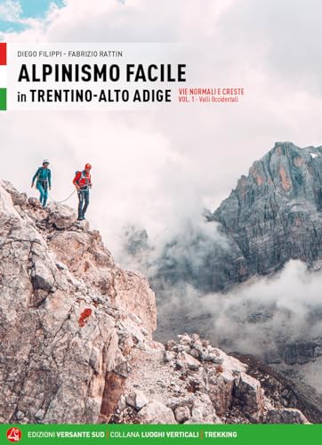 Alpinismo facile in Trentino Alto Adige. Vie normali e creste. Valli occidentali (Vol. 1