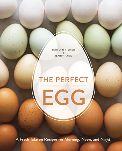 The Perfect Egg: A Fresh Take on Recipes for Morning, Noon, and Night [A Cookbook] by [Teri Lyn Fisher, Jenny Park]