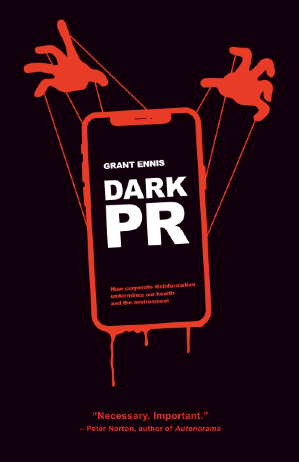 DARK PR: How Corporate Disinformation Harms Our Health and... - Ennis, Grant