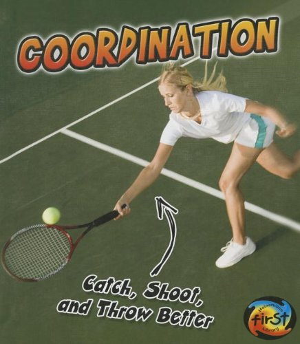 Coordination: Catch, Shoot, and Throw Better! (Exercise!/Heinemann First Library, Level M)