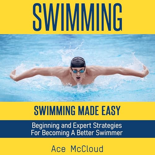 Ace McCloud - Swimming: Swimming Made Easy: Beginning and Expert Strategies for Becoming a Better Swimmer episode artwork