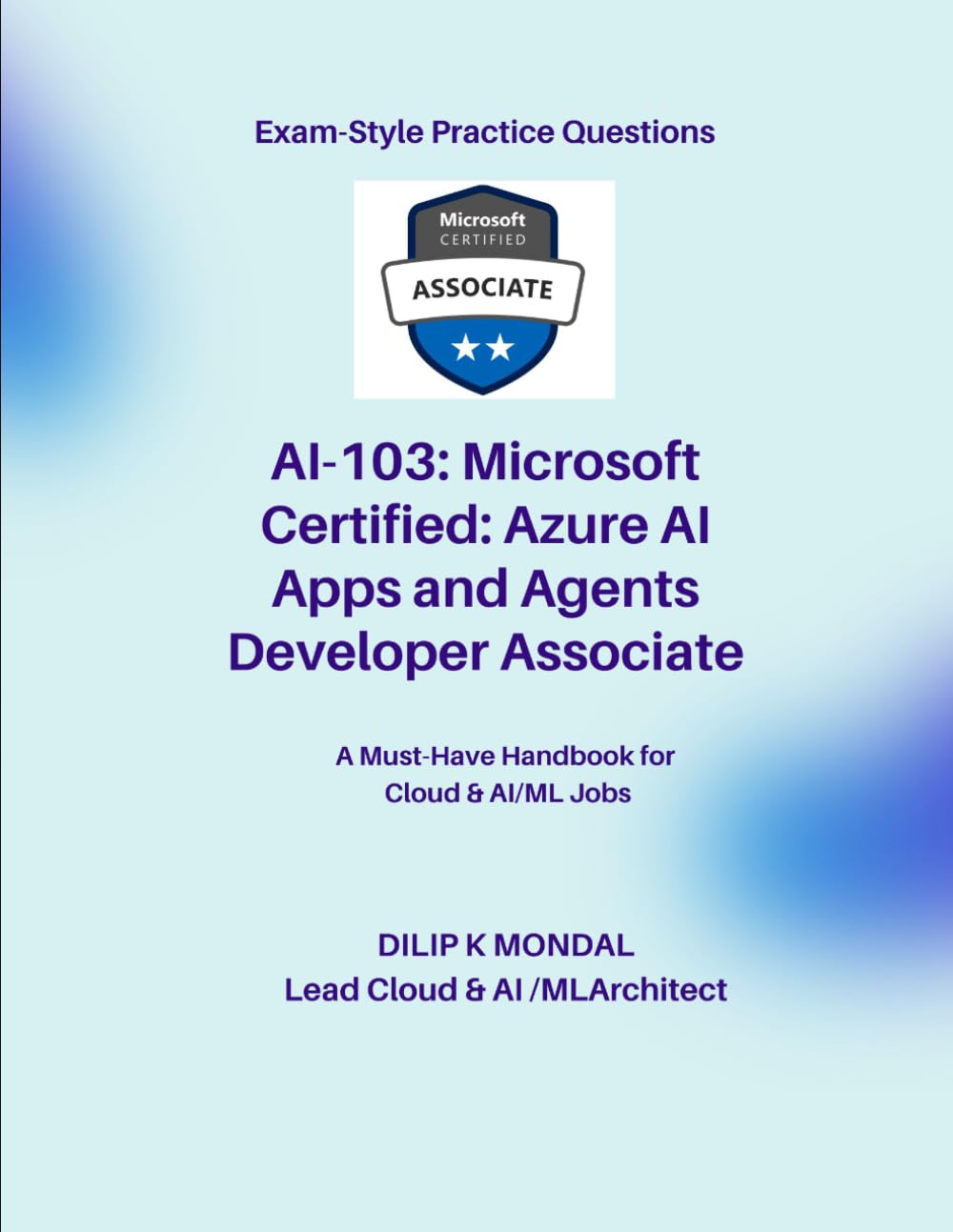 Microsoft Certified: Azure AI Apps and Agents Developer Associate(AI-103): Pass-Ready Practice Tests (Data Science, ML, GenAI & Agentic AI)