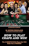 How To Play Craps and Win!: The 3 IRREFUTABLE Plays that Will Make You a WINNER!  (CRAPS STRATEGY) (Gamblers Express Series)