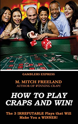 How To Play Craps and Win!: The 3 IRREFUTABLE Plays that Will Make