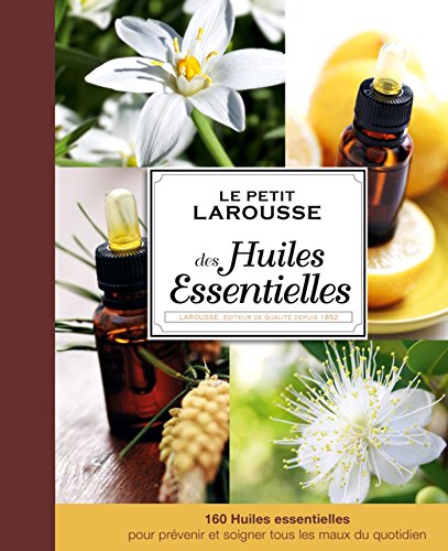 Petit Larousse des huiles essentielles Petit Larousse des huiles essentielles