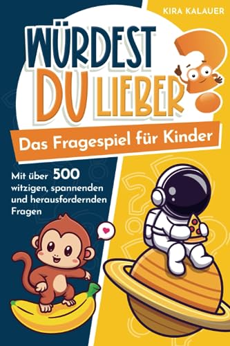 W&uuml;rdest du lieber? Das Fragespiel f&uuml;r Kinder: mit &uuml;ber 500 witzigen, spannenden und herausfordernden Fragen