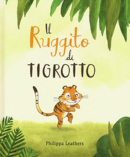 Il Ruggito Di Tigrotto. Ediz. A Colori