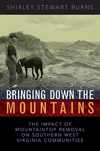 Bringing Down the Mountains: The Impact of Mountaintop Removal on Southern West Virginia Communities