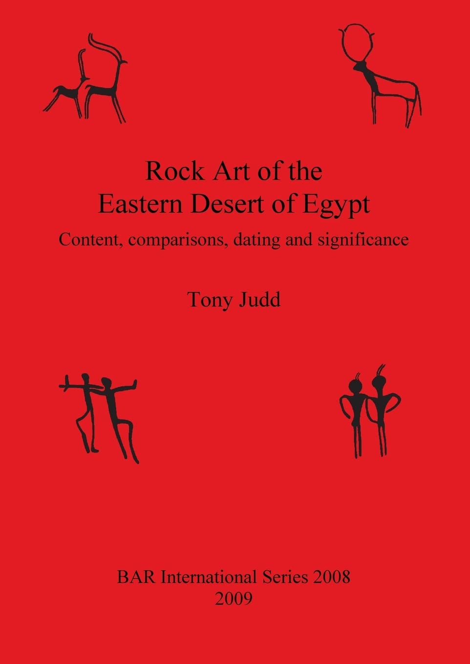 Rock Art of the Eastern Desert of Egypt: Content, comparisons, dating and significance: 2008 (British Archaeological Reports International Series)