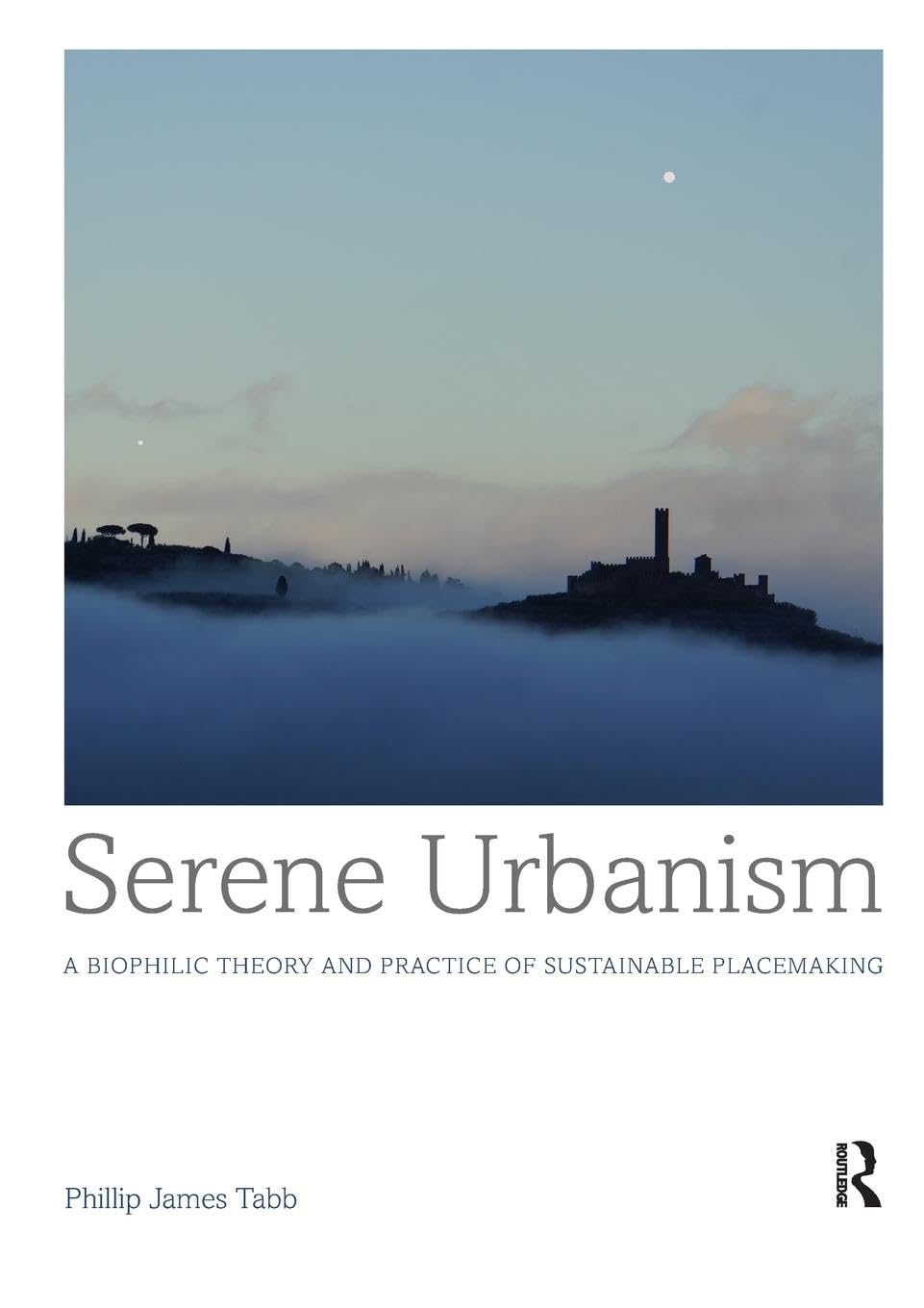 Serene Urbanism: A biophilic theory and practice of sustainable placemaking