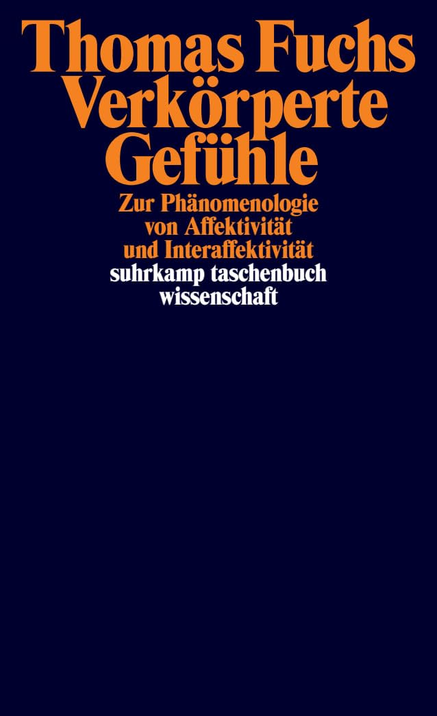 Verkörperte Gefühle: Zur Phänomenologie von Affektivität und Interaffektivität | Ein neues Grundlagenwerk zur Phänomenologie der Gefühle