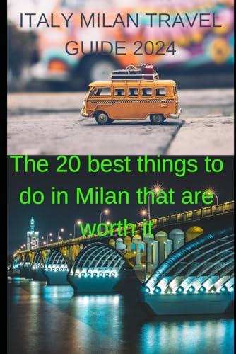ITALY MILAN TRAVEL GUIDE 2024: The 20 best things to do in Milan that are worth it