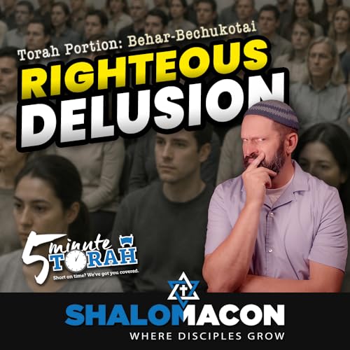 5 Minute Torah - Behar-Bechukotai - The Righteous Delusion