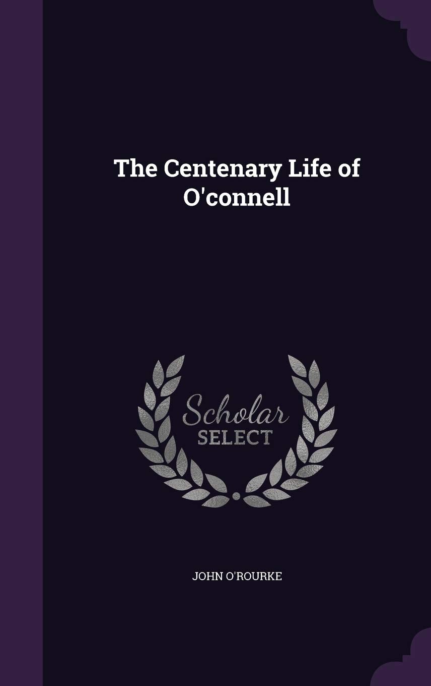 The Centenary Life of O'connell