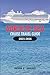 ADRIATIC SEA CRUISE TRAVEL GUIDE 2025-2026: Explore Croatia, Montenegro, Italy, and Greece with Port Guides, Shore Excursions, and Cruise Tips