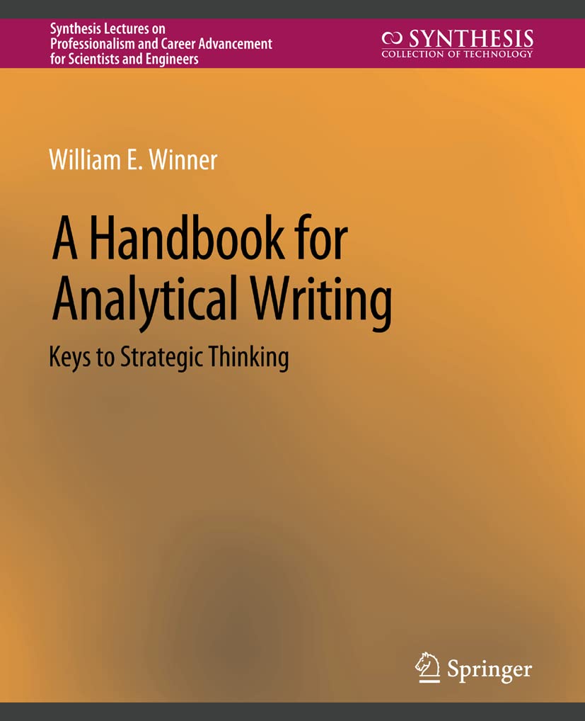 A Handbook for Analytical Writing: Keys to Strategic Thinking (Synthesis Lectures on Professionalism and Career Advancement for Scientists and Engineers)