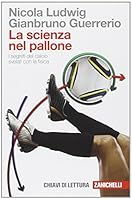 La scienza nel pallone. I segreti del calcio svelati con la fisica 8808199754 Book Cover