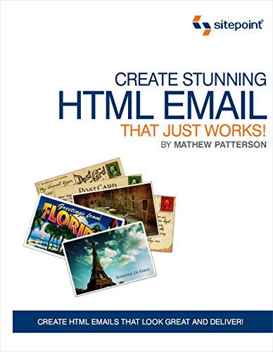 Create Stunning HTML Email That Just Works: Create Html5 Emails That Look Great and Deliver! (Email Design)