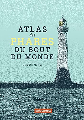 Atlas des phares du bout du monde