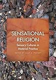 Sensational Religion: Sensory Cultures in Material Practice