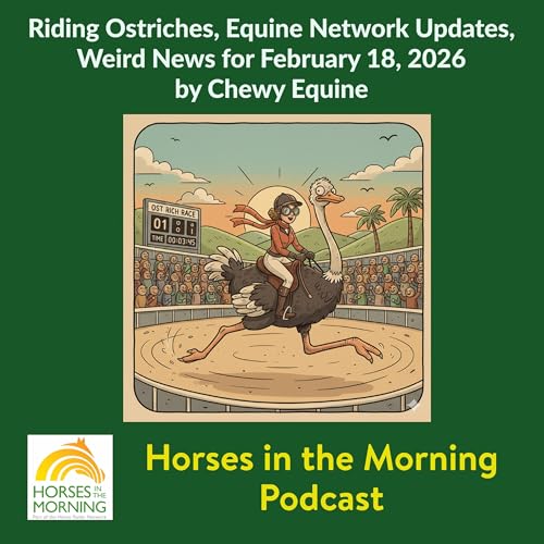 Riding Ostriches, Equine Network Updates, Weird News for February 18, 2026 by Chewy Equine - Horses in the Morning