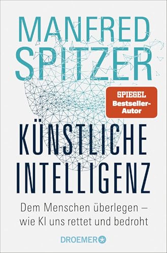 Künstliche Intelligenz: Dem Menschen überlegen – wie KI uns rettet und bedroht | Der SPIEGEL-Bestseller des Neurowissenschaftlers Prof. Dr. Manfred Spitzer jetzt im Taschenbuch