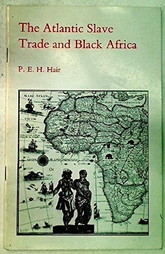 The Atlantic slave trade and Black Africa: HAIR, P.E.H.: 9780852781968 ...