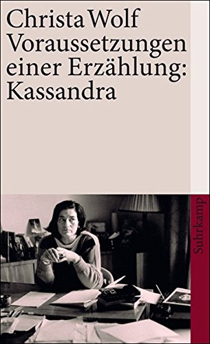 Voraussetzungen einer Erzählung: Kassandra: Frankfurter Poetik-Vorlesungen (suhrkamp taschenbuch) Voraussetzungen einer Erzählung: Kassandra: Frankfurter Poetik-Vorlesungen (suhrkamp taschenbuch)