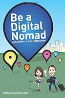 Be a Digital Nomad: A Making It Anywhere guide 1490402705 Book Cover