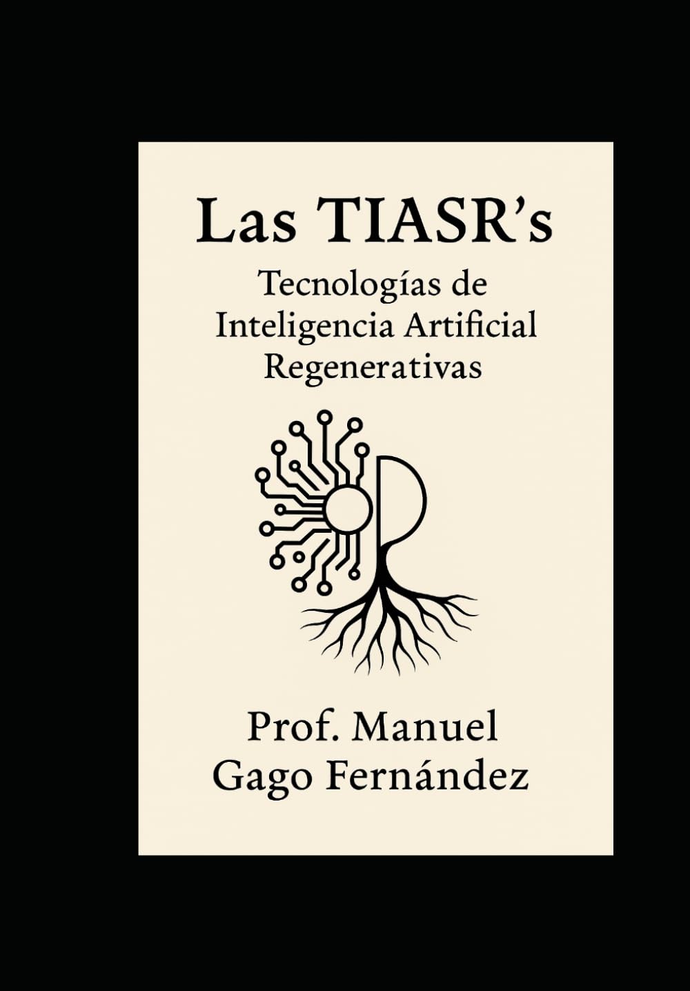 Las TIASR´s Tecnologías de Inteligencia Artificial Regenerativas: Tecnologías de Inteligencia Artificial Regenerativas