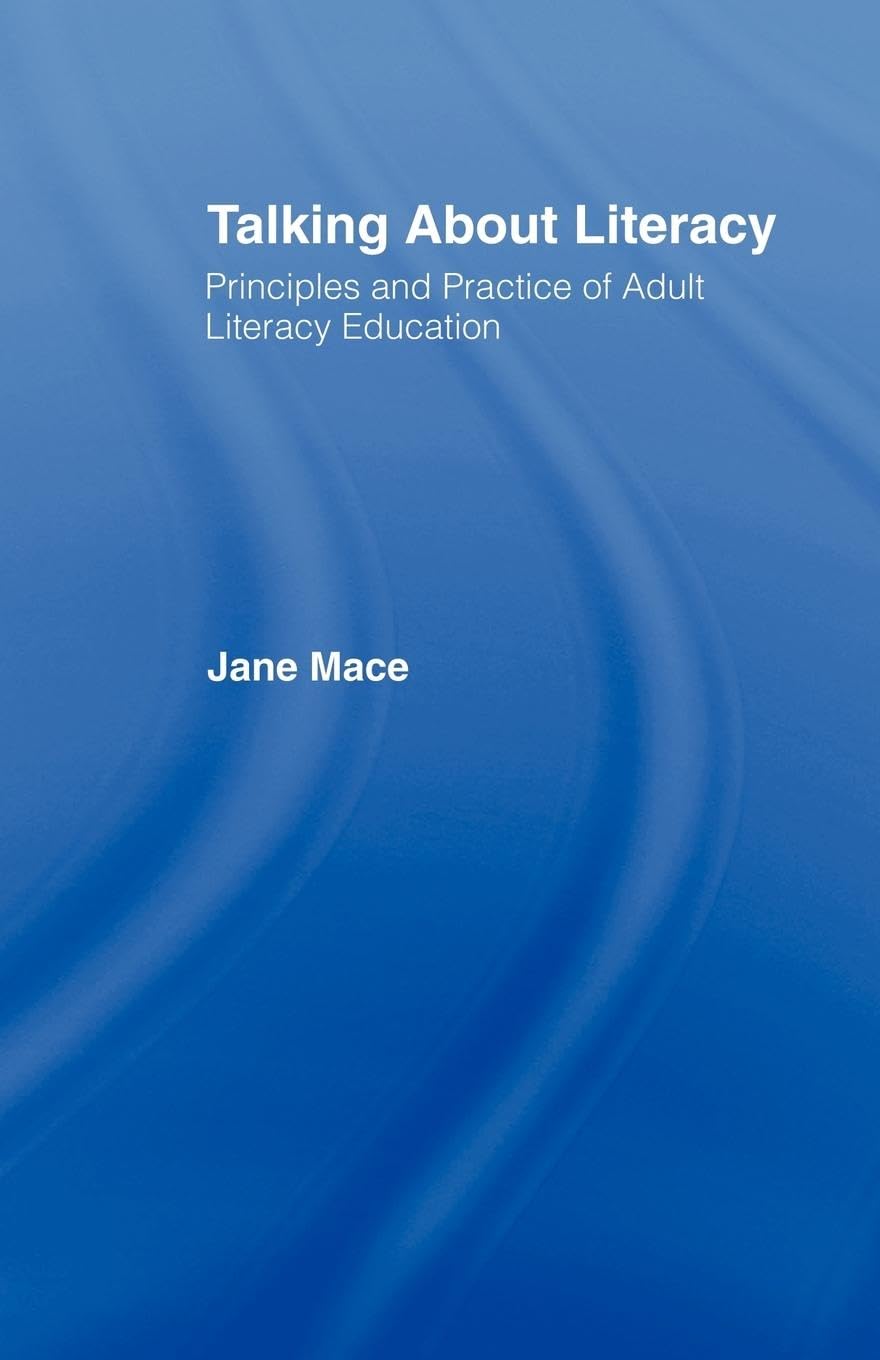 Talking About Literacy: Principles and Practice of Adult Literacy Education