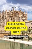 Mallorca Travel Guide 2026: A 5–7 Day Itinerary with Hidden Beaches Scenic Drives Local Food and Island Villages