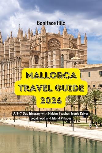 Mallorca Travel Guide 2026: A 5–7 Day Itinerary with Hidden Beaches Scenic Drives Local Food and Island Villages