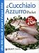 Produktbild Il cucchiaio azzurro. Oltre 800 ricette di mare e d'acqua dolce (Pocket)