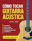 Cómo Tocar Guitarra Acústica: El Mejor Libro De Guitarra Acústica Para Principiantes: 1 (Libros completos para aprender a tocar la guitarra por ti mismo)