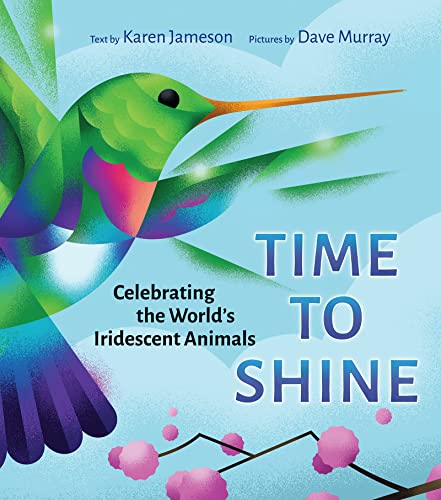 Time to Shine: Celebrating the World’s Iridescent Animals by [Karen Jameson, Dave Murray]