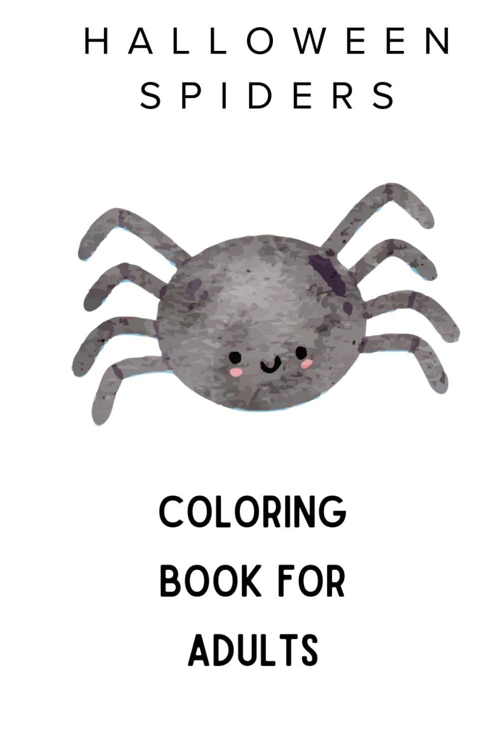 Spooky Spider Halloween Coloring Book: Cute and Creepy Spiderwebs, Pumpkins, Haunted Houses, Witches, Bats and Cozy Halloween Scenes to Color