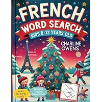 French Word Search - Kids 8-12 years old: 250 Christmas-Themed Words to Learn French: Includes Translations, Coloring, and Drawing Activities to Boost Memorization!