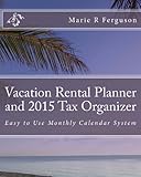 Vacation Rental Planner and 2015 Tax Organizer: Easy to Use Monthly Calendar System