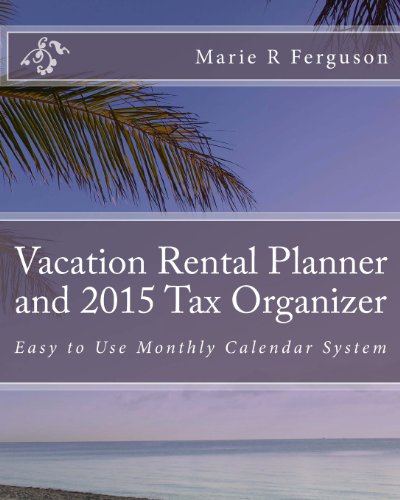 Vacation Rental Planner and 2015 Tax Organizer: Easy to Use Monthly Calendar System