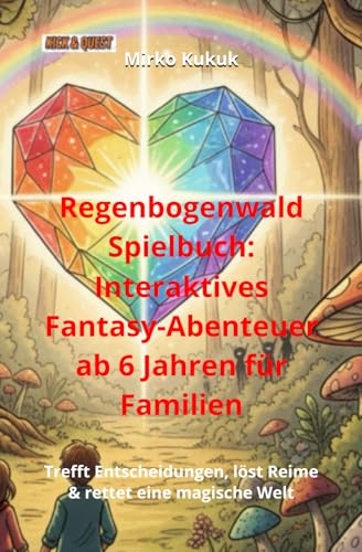 Regenbogenwald Spielbuch: Interaktives Fantasy-Abenteuer ab 6 Jahren für Familien: Trefft Entscheidungen, löst Reime & rettet eine magische Welt (Kick & Quest: Spielbücher)