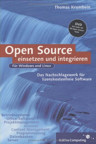 Open Source-Software einsetzen und integrieren: Das Nachschlagewerk für lizenzkostenfreie Software unter Windows und Linux (Galileo Computing) Open Source-Software einsetzen und integrieren: Das Nachschlagewerk für lizenzkostenfreie Software unter Windows und Linux (Galileo Computing)