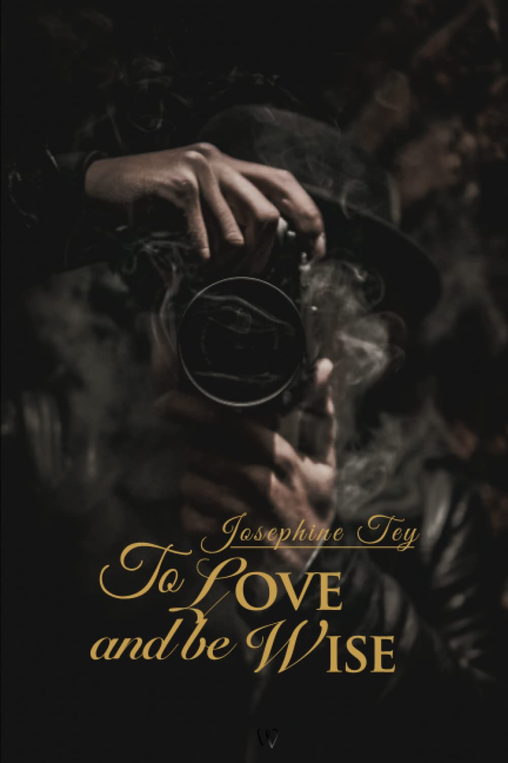 To Love and Be Wise (Wisehouse Classics Edition) (Josephine Tey)