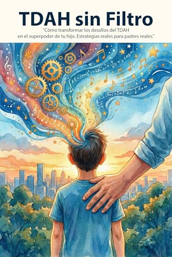  TDAH sin Filtro: Cómo transformar los desafíos del TDAH en el superpoder de tu hijo. Estrategias reales para padres reales. (Spanish Edition)