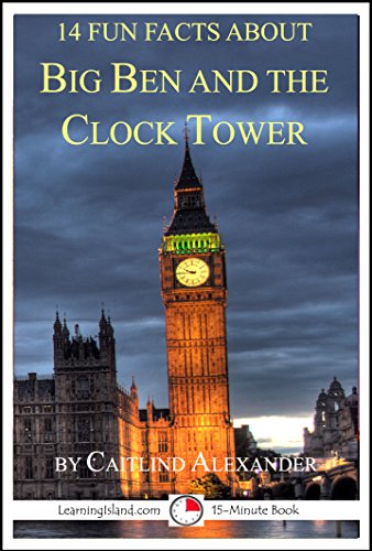 14 Fun Facts About Big Ben And The Clock Tower: A 15-Minute Book (15-Minute Books)