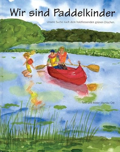 Wir sind Paddelkinder: Unsere Suche nach dem holzfressenden grünen Drachen